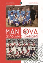 Mantova cento anni di campionati. Ediz. illustrata libro