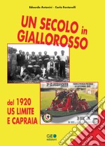 Un secolo in giallorosso. Dal 1920 US Limite e Capraia