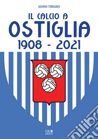 Il calcio a Ostiglia 1908-2021