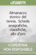 Almanacco storico del tennis. Schede anagrafiche, classifiche, albi d'oro