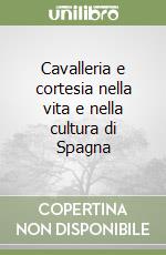 Cavalleria e cortesia nella vita e nella cultura di Spagna libro