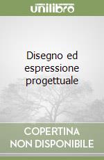 Disegno ed espressione progettuale libro