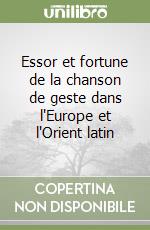 Essor et fortune de la chanson de geste dans l'Europe et l'Orient latin libro