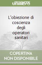 L'obiezione di coscienza degli operatori sanitari libro