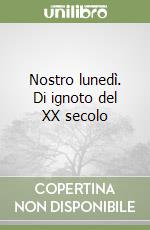 Nostro lunedì. Di ignoto del XX secolo libro