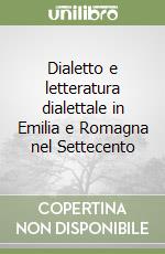 Dialetto e letteratura dialettale in Emilia e Romagna nel Settecento libro