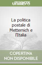 La politica postale di Metternich e l'Italia