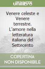 Venere celeste e Venere terrestre. L'amore nella letteratura italiana del Settecento libro