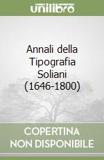 Annali della Tipografia Soliani (1646-1800) libro