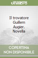 Il trovatore Guillem Augier. Novella libro