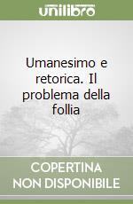 Umanesimo e retorica. Il problema della follia