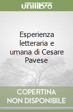 Esperienza letteraria e umana di Cesare Pavese libro