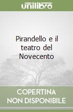 Pirandello e il teatro del Novecento