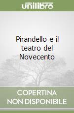 Pirandello e il teatro del Novecento libro