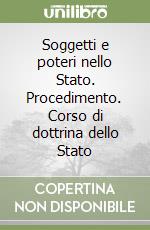 Soggetti e poteri nello Stato. Procedimento. Corso di dottrina dello Stato libro