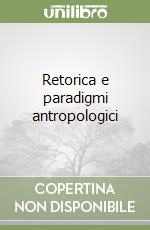 Retorica e paradigmi antropologici libro