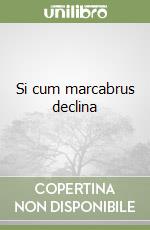 Si cum marcabrus declina libro