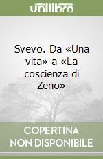 Svevo. Da «Una vita» a «La coscienza di Zeno» libro