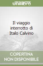 Il viaggio interrotto di Italo Calvino libro