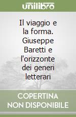 Il viaggio e la forma. Giuseppe Baretti e l'orizzonte dei generi letterari libro