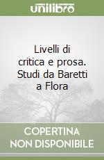 Livelli di critica e prosa. Studi da Baretti a Flora libro