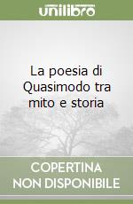 La poesia di Quasimodo tra mito e storia libro