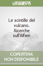 Le scintille del vulcano. Ricerche sull'Alfieri libro