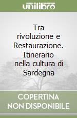 Tra rivoluzione e Restaurazione. Itinerario nella cultura di Sardegna libro