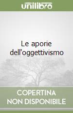 Le aporie dell'oggettivismo libro