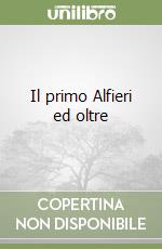 Il primo Alfieri ed oltre libro