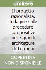 Il progetto razionalista. Indagine sulle procedure compositive nelle grandi architetture di Terragni libro