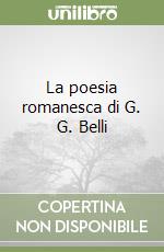 La poesia romanesca di G. G. Belli libro