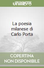 La poesia milanese di Carlo Porta libro