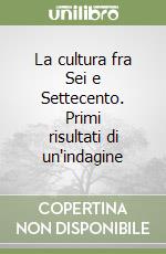 La cultura fra Sei e Settecento. Primi risultati di un'indagine libro