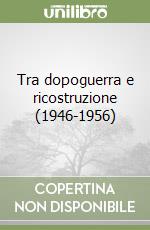 Tra dopoguerra e ricostruzione (1946-1956) libro