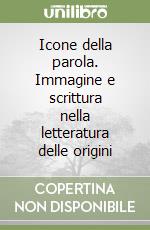 Icone della parola. Immagine e scrittura nella letteratura delle origini libro