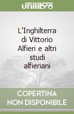 L'Inghilterra di Vittorio Alfieri e altri studi alfieriani