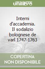 Interni d'accademia. Il sodalizio bolognese de varî 1747-1763 libro