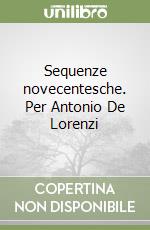 Sequenze novecentesche. Per Antonio De Lorenzi libro