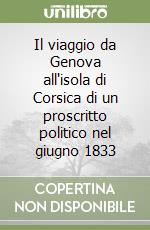 Il viaggio da Genova all'isola di Corsica di un proscritto politico nel giugno 1833