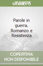 Parole in guerra. Romanzo e Resistenza