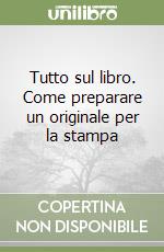 Tutto sul libro. Come preparare un originale per la stampa libro