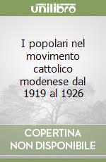 I popolari nel movimento cattolico modenese dal 1919 al 1926 libro