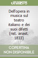 Dell'opera in musica sul teatro italiano e dei suoi difetti (rist. anast. 1833) libro