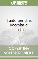 Tanto per dire. Raccolta di scritti