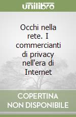 Occhi nella rete. I commercianti di privacy nell'era di Internet