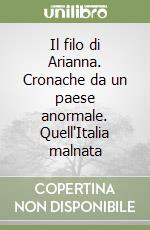 Il filo di Arianna. Cronache da un paese anormale. Quell'Italia malnata libro