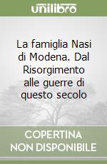 La famiglia Nasi di Modena. Dal Risorgimento alle guerre di questo secolo