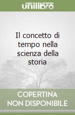 Il concetto di tempo nella scienza della storia libro