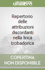 Repertorio delle attribuzioni discordanti nella lirica trobadorica